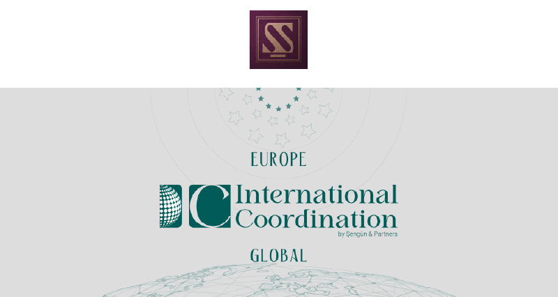 Şengün & Partners Uluslararası Koordinasyon / Avrupa / Global Yapılanmalarını Duyurdu